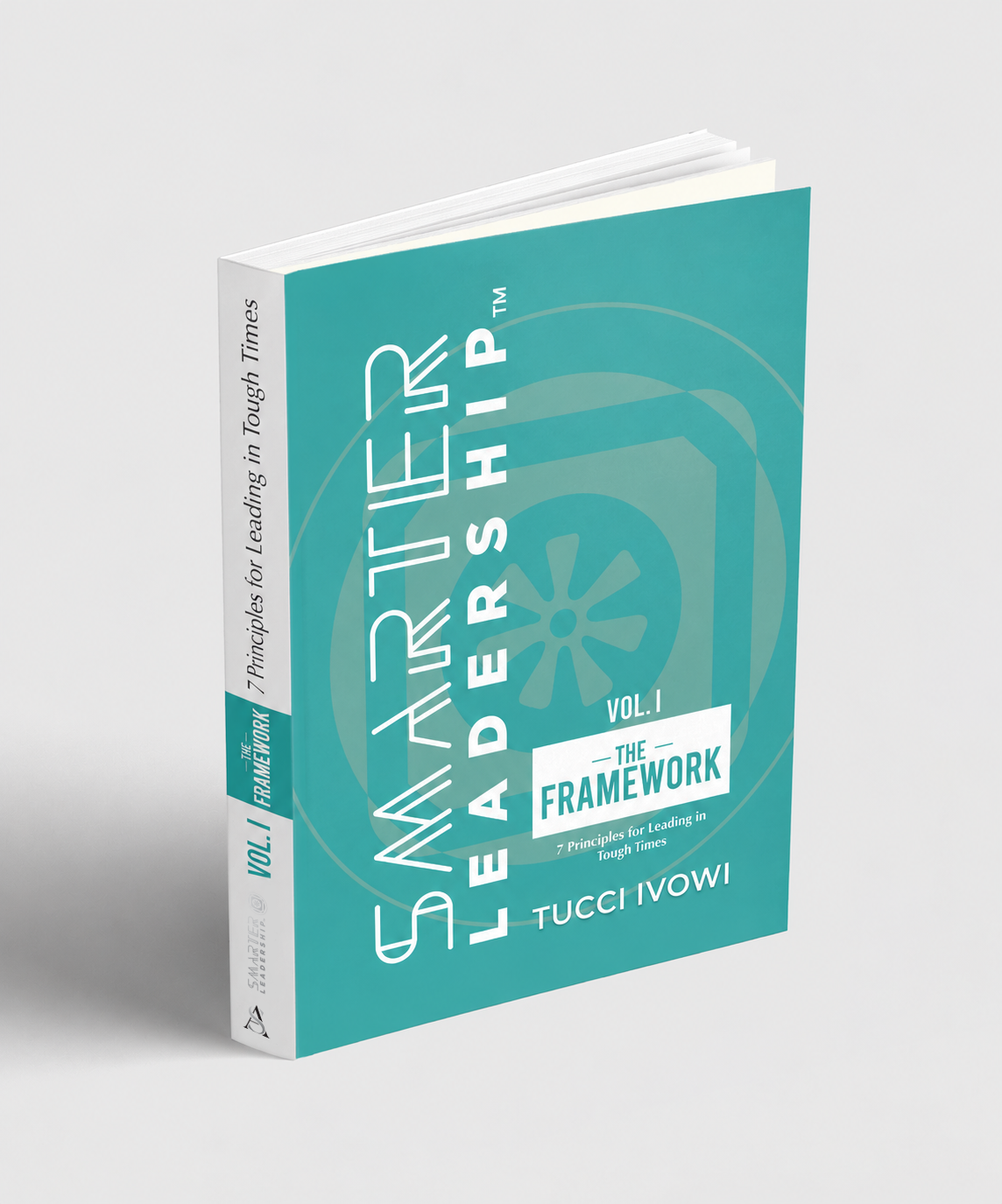 Smarter Leadership: The Framework- 7 Principles For Leading In Tough Times